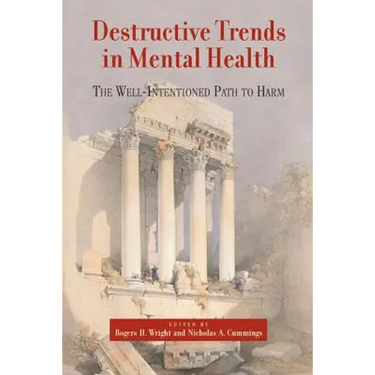Destructive Trends in Mental Health: The Well Intentioned Path to Harm
