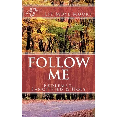 Follow Me: Redeemed, Sanctified & Holy