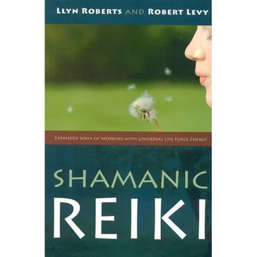 Shamanic Reiki: Expanded Ways of Working with Universal Life Force Energy