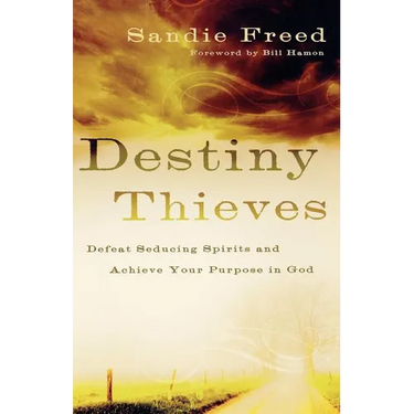 Destiny Thieves: Defeat Seducing Spirits and Achieve Your Purpose in God
