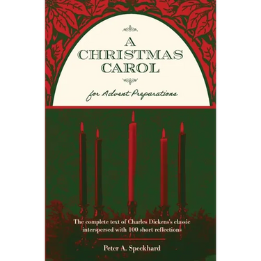 A Christmas Carol for Advent Preparations: The Complete Text of Charles Dickens's Classic, Interspersed with 100 Short Reflections