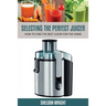 Selecting the Perfect Juicer: How to Find the Best Juicer for the Home