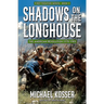 Shadows on the Longhouse: First Frontier Series - Book 3: The American Revolution (1775-1981)