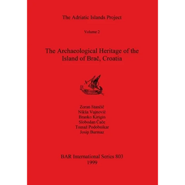 The Adriatic Islands Project Volume 2 - The Archaeological Heritage of the Island of Brač, Croatia