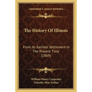 The History Of Illinois: From Its Earliest Settlement In The Present Time (1869)