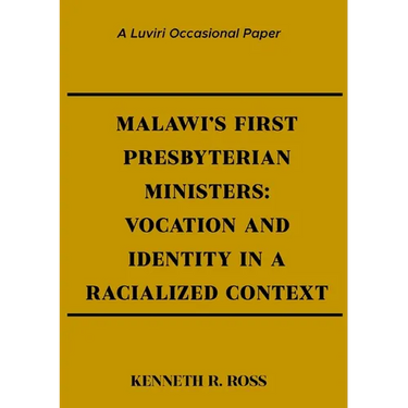 Malawi's First Presbyterian Ministers: Vocation and Identity in a Racialized Context