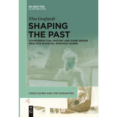 Shaping the Past: Counterfactual History and Game Design Practice in Digital Strategy Games