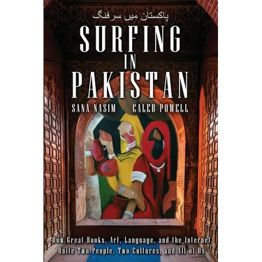 Surfing in Pakistan: How Great Books, Art, Language, and the Internet Unite Two People, Two Cultures, and All of Us