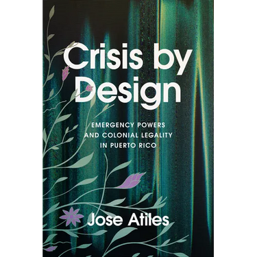 Crisis by Design: Emergency Powers and Colonial Legality in Puerto Rico