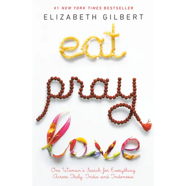 Eat Pray Love: One Woman's Search for Everything Across Italy, India and Indonesia