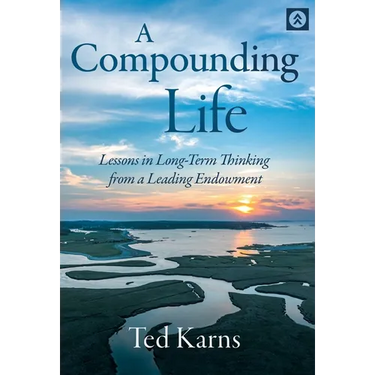 A Compounding Life: Lessons in Long-Term Thinking from a Leading Endowment