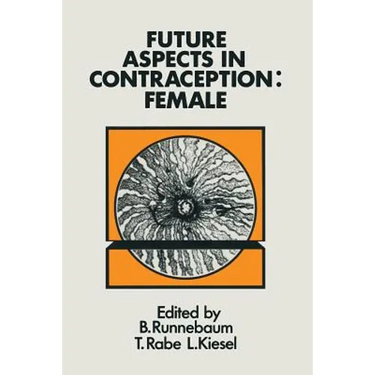 Future Aspects in Contraception: Proceedings of an International Symposium Held in Heidelberg, 5-8 September 1984 Part 2 Female Contraception