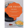 Air Fryer Recipes: Mouth-Watering Recipes for Beginners