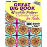 Great Big Book Of Mandala Pattern Coloring Pages For Adults - 300 Mandalas Patterns to Color - Vol. 1,2,3,4,5 & 6 Combined: 6 Books Combo of Mandala P