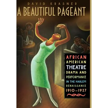 A Beautiful Pageant: African American Theatre, Drama and Performance in the Harlem Renaissance
