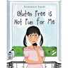 Gluten Free is Not Fun for Me