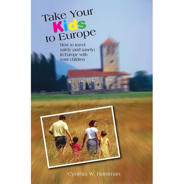 Take Your Kids to Europe: How To Travel Safely (And Sanely) In Europe With Your Children