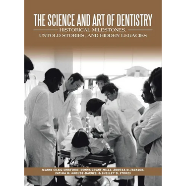 The Science and Art of Dentistry: Historical Milestones, Untold Stories, and Hidden Legacies