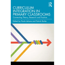 Curriculum Integration in Primary Classrooms: Connecting Theory, Research and Practice
