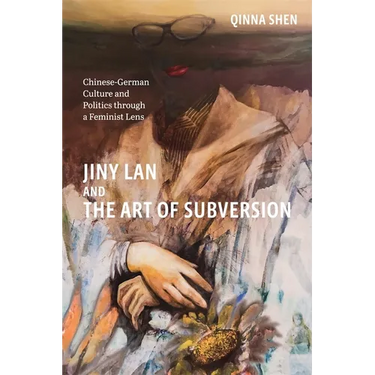 Jiny LAN and the Art of Subversion: Chinese-German Culture and Politics Through a Feminist Lens
