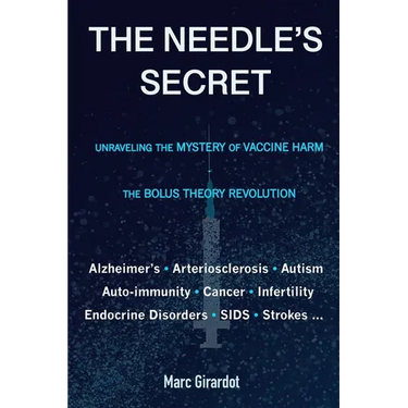 The Needle's Secret: Unraveling the Mystery of Vaccine Harm, and the Bolus Theory Revolution