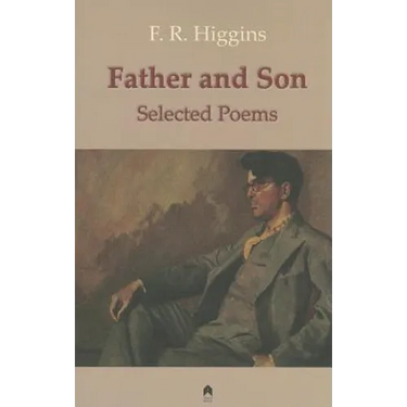 Father and Son: The Selected Poems of F.R. Higgins