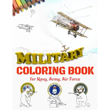 Military Coloring Book for Navy, Army, Air Force: Large Print Air Planes, Battleships, Submarines, Jet Fighters, Tanks, Helicopters, Soldiers, Missile