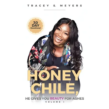 Honey Chile, He Gives You Beauty for Ashes
