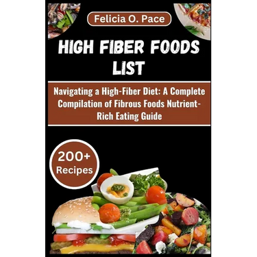 High Fiber Foods List: Navigating a High-Fiber Diet: A Complete Compilation of Fibrous Foods Nutrient-Rich Eating Guide