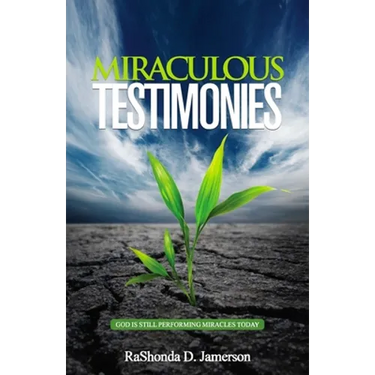 Miraculous Testimonies: God Is Still Performing Miracles Today