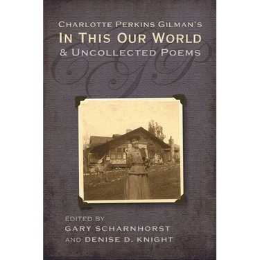 Charlotte Perkins Gilman's In This Our World and Uncollected Poems