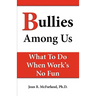 Bullies Among Us. What to do when work's no fun