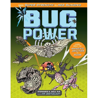 Bug Power: From Super Strength to Web Slinging; Learn about the Amazing Abilities of Bugs