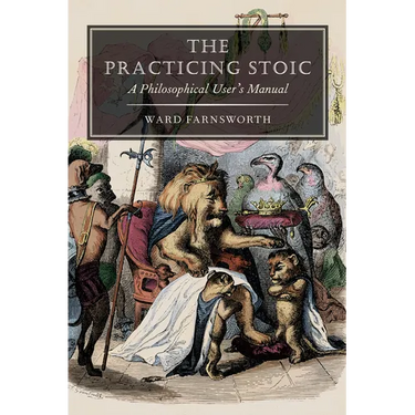 The Practicing Stoic: A Philosophical User's Manual