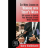 Six Word Lessons on Winning with Today's Media: 100 Lessons to Control Your Message and Avoid Media Blunders