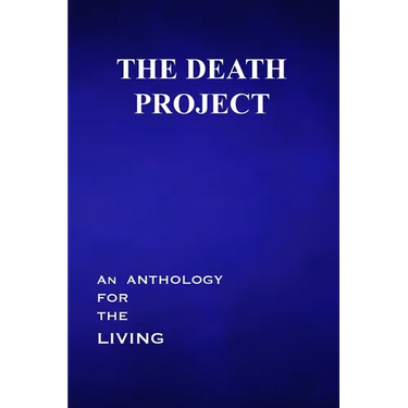 The Death Project: An Anthology for the Living