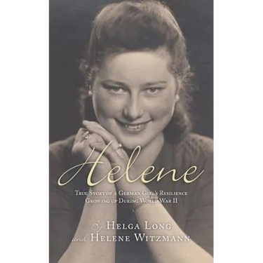 Helene: True Story of a German Girl's Resilience Growing Up During World War II
