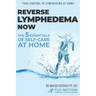 Reverse Lymphedema Now: The 5 Essentials of Self-Care at Home