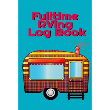 Fulltime RVing Log Book: Motorhome Journey Memory Book and Diary With Logbook - Rver Road Trip Tracker Logging Pad - Rv Planning & Tracking - 6" x 9"