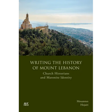 Writing the History of Mount Lebanon: Church Historians and Maronite Identity