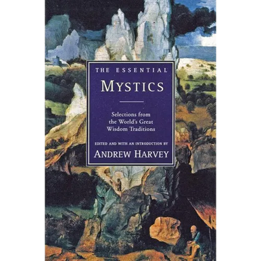 The Essential Mystics: Selections from the World's Great Wisdom Traditions