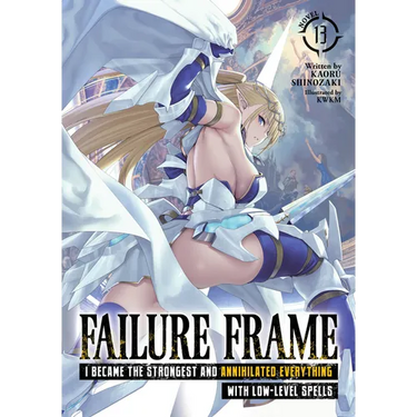 Failure Frame: I Became the Strongest and Annihilated Everything with Low-Level Spells (Light Novel) Vol. 13