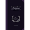Ledger and Sword: Or, the Honourable Company of Merchants of England Trading to the East Indies (1599-1874)