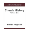 A CourseGuide for Church History, Volume One: From Christ to the Pre-Reformation