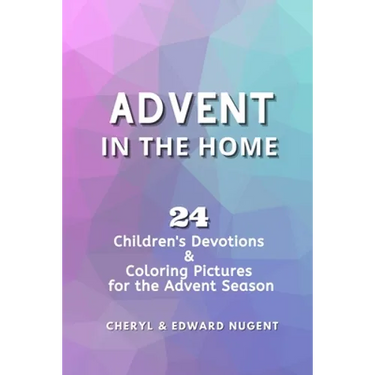 Advent in the Home: 24 Children's Devotions and Coloring Pages for the Advent Season