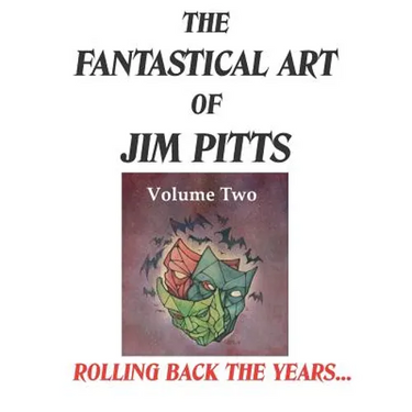The Fantastical Art of Jim Pitts - Volume 2: Rolling back the years...