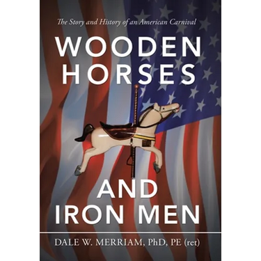Wooden Horses and Iron Men: The Story and History of an American Carnival