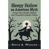 Sleepy Hollow as American Myth: Irving's Story Retold, Adapted and Cemented in Popular Culture