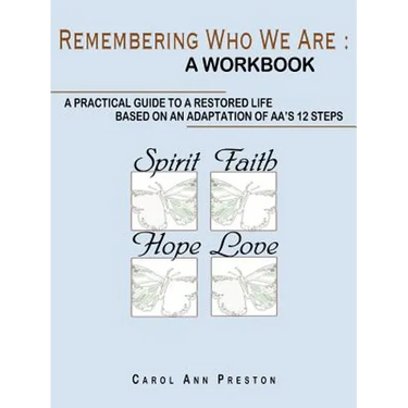 Remembering Who We Are: a workbook: a practical guide to a restored life based on an adaptation of AA's 12 steps
