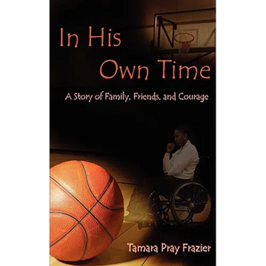In His Own Time a Story of Family, Friends and Courage